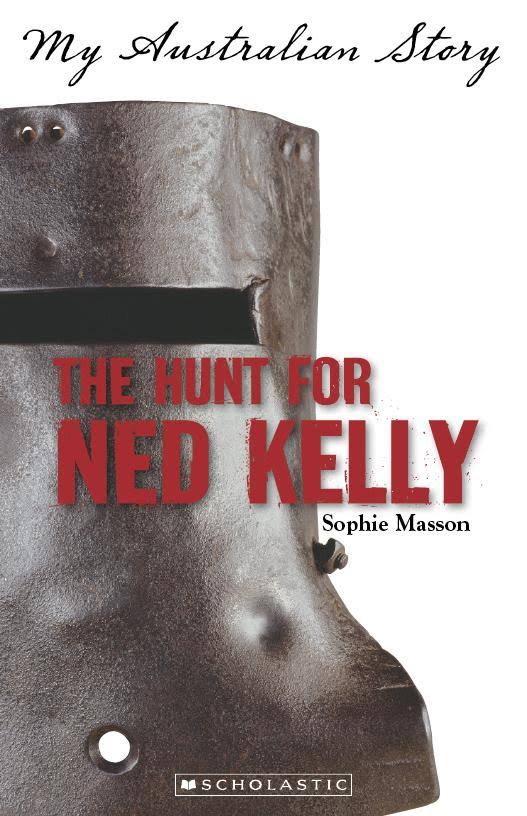 The Hunt for Ned Kelly - Sophie Masson